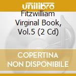 Fitzwilliam Virginal Book, Vol.5 (2 Cd) cd musicale di Brilliant Classics