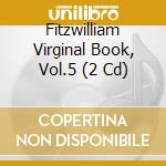 Fitzwilliam Virginal Book, Vol.5 (2 Cd) cd