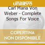 Carl Maria Von Weber - Complete Songs For Voice cd