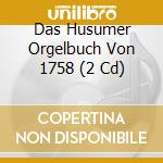 Das Husumer Orgelbuch Von 1758 (2 Cd) cd musicale di Brilliant Classics