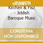 Kirchen & Fisz - Jiddish Baroque Music cd musicale di Brilliant Classics
