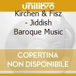Kirchen & Fisz - Jiddish Baroque Music cd