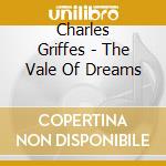 Charles Griffes - The Vale Of Dreams cd musicale di Griffes