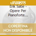 Erik Satie - Opere Per Pianoforte (integrale) - Complete Piano Music (9 Cd)
