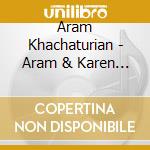 Aram Khachaturian - Aram & Karen Khatchaturian cd musicale di Brilliant Classics