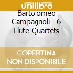 Bartolomeo Campagnoli - 6 Flute Quartets cd musicale di Campagnoli
