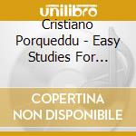 Cristiano Porqueddu - Easy Studies For Guitar, Vol.1 (2 Cd) cd musicale di Brilliant Classics