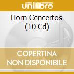 Horn Concertos (10 Cd) cd musicale di Brilliant Classics