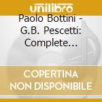 Paolo Bottini - G.B. Pescetti: Complete Keyboard Music (2 Cd)