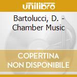 Bartolucci, D. - Chamber Music cd musicale di Bartolucci, D.