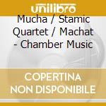 Mucha / Stamic Quartet / Machat - Chamber Music cd