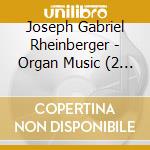Joseph Gabriel Rheinberger - Organ Music (2 Cd) cd musicale di Rheinberger