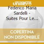 Federico Maria Sardelli - Suites Pour Le Clavecin cd