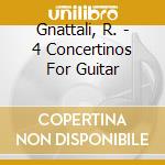 Gnattali, R. - 4 Concertinos For Guitar cd musicale di Gnattali, R.