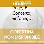 Ruge, F. - Concerto, Sinfonia, Arias cd musicale di Ruge, F.