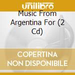 Music From Argentina For (2 Cd) cd musicale