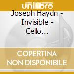 Joseph Haydn - Invisible - Cello Concertos cd