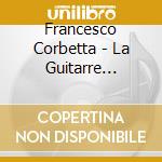Francesco Corbetta - La Guitarre Royalle cd musicale di Francesco Corbetta