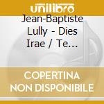 Jean-Baptiste Lully - Dies Irae / Te Deum cd