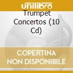 Trumpet Concertos (10 Cd) cd musicale