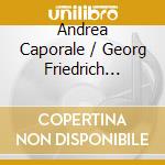 Andrea Caporale / Georg Friedrich Handel - Cello Sonatas / Arias cd musicale di Antonio Vivaldi