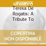 Teresa De Rogatis: A Tribute To cd musicale di Antonio Vivaldi, Bela Banfalvi, Budapest Strings