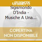 Sigismondo D'India - Musiche A Una E Due Voci cd musicale di Sigismondo D'India
