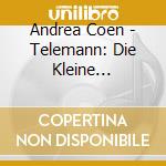 Andrea Coen - Telemann: Die Kleine Kammermusik. 6 Partiten. Concerto In B Minor cd
