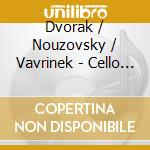 Dvorak / Nouzovsky / Vavrinek - Cello Works cd musicale
