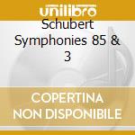 Schubert Symphonies 85 & 3 cd