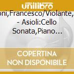 Galligioni,Francesco/Violante,Jolinda - Asioli:Cello Sonata,Piano Sonatas cd