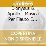 Dionysus & Apollo - Musica Per Flauto E Arpa cd