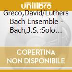 Greco,David/Luthers Bach Ensemble - Bach,J.S.:Solo Cantatas For Bass Bwv 56,82 & 158 cd