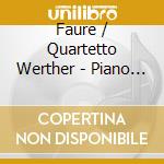 Faure / Quartetto Werther - Piano Quartets 15 & 45 cd