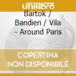 Bartok / Bandieri / Vila - Around Paris cd