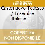 Castelnuovo-Tedesco / Ensemble Italiano - Chamber Music cd