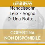 Mendelssohn Felix - Sogno Di Una Notte Di Mezza Estate Op.61, La Bella Melusina Op.32 cd