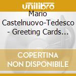 Mario Castelnuovo-Tedesco - Greeting Cards (2 Cd) cd