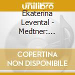 Ekaterina Levental - Medtner: Incantation, Complete Song cd musicale