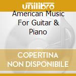 American Music For Guitar & Piano cd