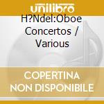 H?Ndel:Oboe Concertos / Various cd musicale