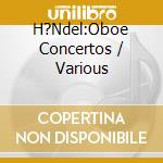 H?Ndel:Oboe Concertos / Various cd