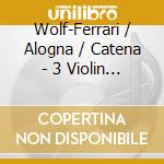 Wolf-Ferrari / Alogna / Catena - 3 Violin Sonatas cd