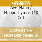 Ave Maria / Marian Hymns (10 Cd) cd