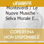 Monteverdi / Le Nuove Musiche - Selva Morale E Spirituale (3 Cd) cd musicale