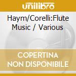 Haym/Corelli:Flute Music / Various cd musicale