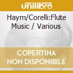 Haym/Corelli:Flute Music / Various cd