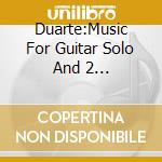 Duarte:Music For Guitar Solo And 2 Guitars,Vol.1 / Various cd
