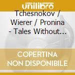 Tchesnokov / Wierer / Pronina - Tales Without Words cd