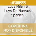 Luys Milan & Luys De Narvaez - Spanish Renaissance Music cd musicale